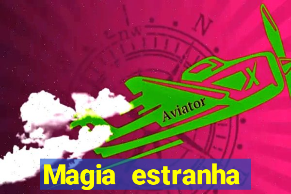 Magia estranha filme completo dublado